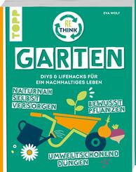Rethink Garten. Bewusst pflanzen, umweltschonend d&uuml;ngen, naturnah selbst versorgen