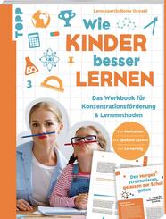 Wie Kinder besser lernen. Das Workbook f&uuml;r Konzentrationsf&ouml;rderung & Lernmethoden.