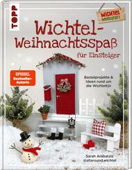 Wichtel-Weihnachtsspa&szlig; f&uuml;r Einsteiger. Bastelprojekte & Ideen rund um die Wichtelt&uuml;r