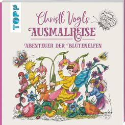 Christl Vogls Ausmalreise - Abenteuer der Bl&uuml;tenelfen