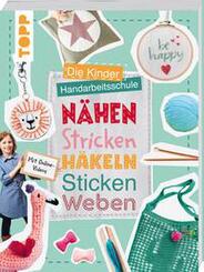 Die Kinder-Handarbeitsschule: N&auml;hen, Stricken, H&auml;keln, Sticken, Weben