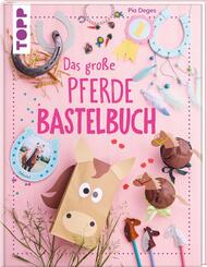 Das gro&szlig;e Pferdebastelbuch