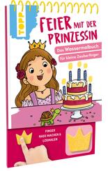 Feier mit der Prinzessin. Das Wassermalbuch zum Mitmachen