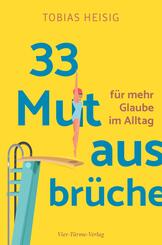 33 Mutausbr&uuml;che f&uuml;r mehr Glaube im Alltag