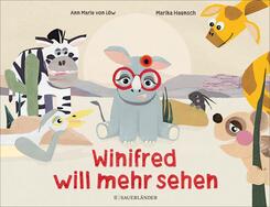 Winifred will mehr sehen - Bilderbuch f&uuml;r Kinder ab 4 Jahren. &Uuml;ber Freundschaft, Respekt und warum Brilletragen gut ist