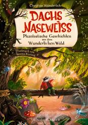 Dachs Nasewei&szlig;  Phantastische Geschichten aus dem Wunderlichen Wald - &Uuml;ber Freundschaft, Mut, kindliche Neugier und gro&szlig;es Gl&uuml;ck ab 5 Jahre