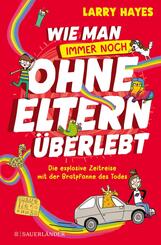 Wie man ohne Eltern &uuml;berlebt - immer noch! Die explosive Zeitreise mit der Bratpfanne des Todes