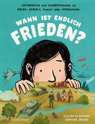 Wann ist endlich Frieden? Antworten auf Kinderfragen zu Krieg, Gewalt, Flucht und Vers&ouml;hnung | Kinderwissen zu wichtigen Themen unserer Zeit _ Kindersachbuch zu Krieg und Frieden ab 7 Jahre