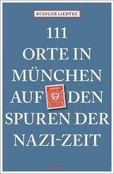 111 Orte in M&uuml;nchen auf den Spuren der Nazi-Zeit