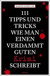 111 Tipps und Tricks, wie man einen verdammt guten Krimi schreibt