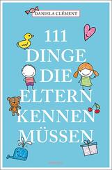 111 Dinge, die Eltern kennen m&uuml;ssen