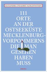 111 Orte an der Ostseek&uuml;ste Mecklenburg-Vorpommerns, die man gesehen haben muss