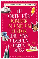 111 Orte f&uuml;r Kinder in und um L&uuml;beck, die man gesehen haben muss