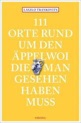 111 Orte rund um den &Auml;ppelwoi, die man gesehen haben muss