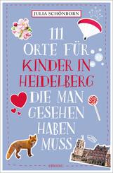 111 Orte f&uuml;r Kinder in Heidelberg, die man gesehen haben muss