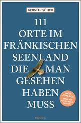 111 Orte im Fr&auml;nkischen Seenland, die man gesehen haben muss