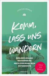 Komm, lass uns wandern. Berliner Umland, Brandenburg, Mecklenburger Seen, Ostseek&uuml;ste
