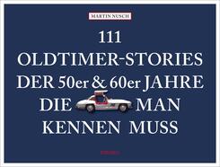 111 Oldtimer-Stories der 50er und 60er Jahre, die man kennen muss