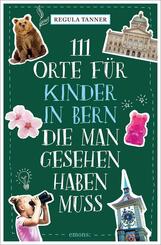 111 Orte f&uuml;r Kinder in Bern, die man gesehen haben muss