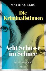 Die Kriminalistinnen. Acht Sch&uuml;sse im Schnee