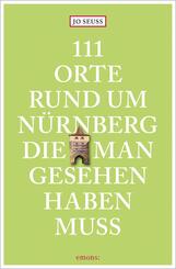 111 Orte rund um N&uuml;rnberg, die man gesehen haben muss