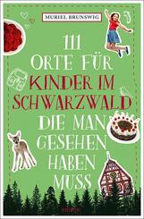 111 Orte f&uuml;r Kinder im Schwarzwald, die man gesehen haben muss