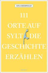 111 Orte auf Sylt, die Geschichte erz&auml;hlen