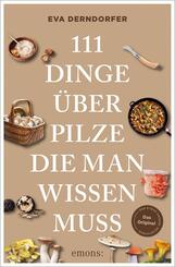 111 Dinge &uuml;ber Pilze, die man wissen muss