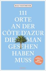 111 Orte an der C&ocirc;te d'Azur, die man gesehen haben muss