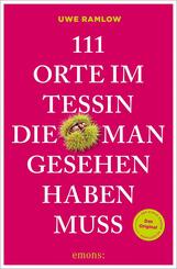 111 Orte im Tessin, die man gesehen haben muss