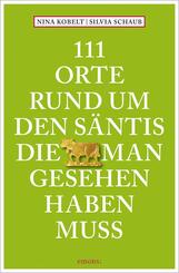 111 Orte rund um den S&auml;ntis, die man gesehen haben muss