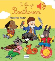 So klingt Beethoven - Soundbuch Klassik f&uuml;r Kinder