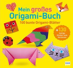 Mein gro&szlig;es Origami-Buch (mit kindgerechten Schritt-f&uuml;r-Schritt Anleitungen, 100 Blatt und 130 Stickern)