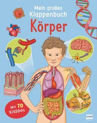 Mein gro&szlig;es Klappenbuch - K&ouml;rper