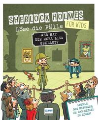 Wer hat die Mona Lisa geklaut? Sherlock Holmes f&uuml;r Kids - L&ouml;se die F&auml;lle