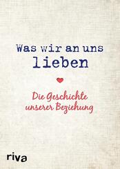 Was wir an uns lieben - Die Geschichte unserer Beziehung