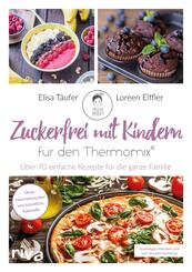 Zuckerfrei mit Kindern - f&uuml;r den Thermomix&reg;