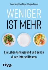 Weniger ist mehr - Ein Leben lang gesund und sch&ouml;n durch Intervallfasten