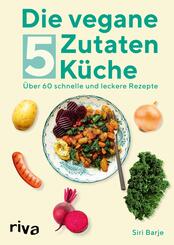 Die vegane 5-Zutaten-K&uuml;che