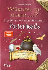 W&uuml;rdest du lieber ...? - Das Mitmachbuch f&uuml;r echte Potterheads