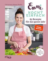 Emmi kocht einfach: 85 Rezepte f&uuml;r das ganze Jahr