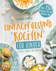 Einfach gesund kochen f&uuml;r Kinder