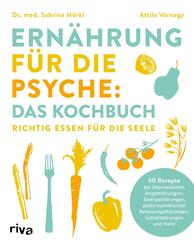 Ern&auml;hrung f&uuml;r die Psyche: Das Kochbuch