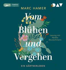 Vom Bl&uuml;hen und Vergehen. Ein G&auml;rtnerleben,1 Audio-CD, 1 MP3