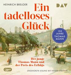 Ein tadelloses Gl&uuml;ck. Der junge Thomas Mann und der Preis des Erfolgs - 150 Jahre Thomas Mann,2 Audio-CD, 2 MP3