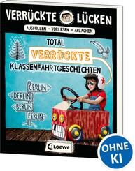 Verr&uuml;ckte L&uuml;cken - Total verr&uuml;ckte Klassenfahrtgeschichten