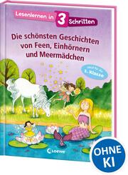 Lesenlernen in 3 Schritten - Die sch&ouml;nsten Geschichten von Feen, Einh&ouml;rnern und Meerm&auml;dchen