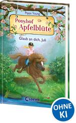 Ponyhof Apfelbl&uuml;te (Band 15) - Glaub an dich, Juli