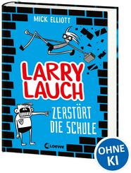 Larry Lauch zerst&ouml;rt die Schule (Band 1)