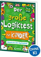 Der gro&szlig;e Logiktest f&uuml;r Kinder - R&auml;tseln, bis dein Kopf qualmt!